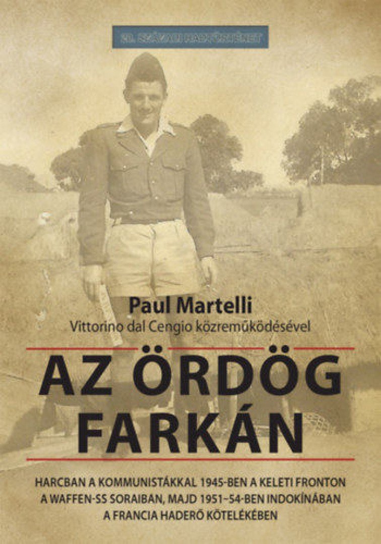 Paul Martelli - Az ördög farkán - Harcban a kommunistákkal 1945-ben a keleti fronton a Waffen-SS soraiban, majd 1951-54-ben Indokínában a francia haderő kötelékében [antikvár]
