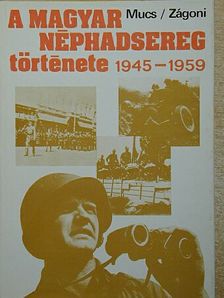 Mucs Sándor - A magyar néphadsereg története 1945-1959 [antikvár]
