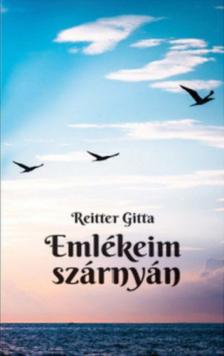 Reitter Gitta - Emlékeim szárnyán [antikvár]