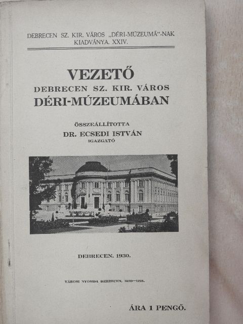 Vezető Debrecen Sz. Kir. város Déri-múzeumában [antikvár]