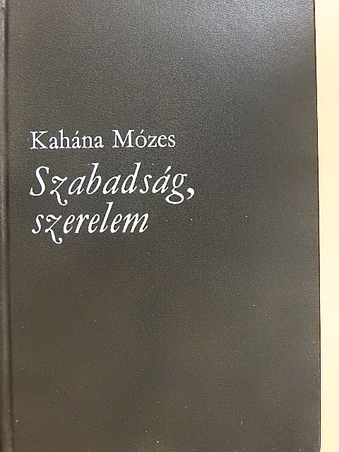 Kahána Mózes - Szabadság, szerelem [antikvár]