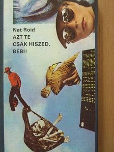 Nat Roid - Azt te csak hiszed, bébi! [antikvár]