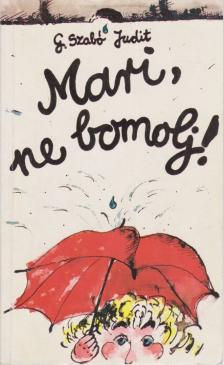 G. SZABÓ JUDIT - Mari, ne bomolj! [antikvár]