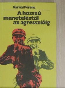 Várnai Ferenc - A hosszú meneteléstől az agresszióig [antikvár]