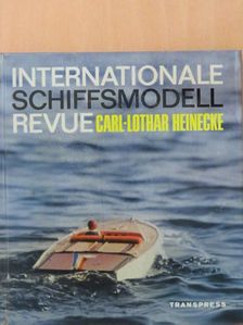 Carl-Lothar Heinecke - Internationale Schiffsmodell-Revue. Eine Übersicht vom Schiffsmodellsport in Europa [antikvár]