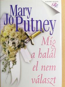 Mary Jo Putney - Míg a halál el nem választ [antikvár]