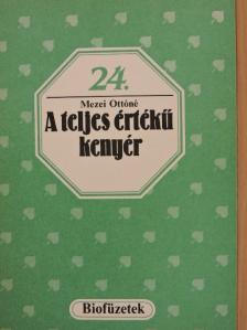 Mezei Ottóné - A teljes értékű kenyér [antikvár]