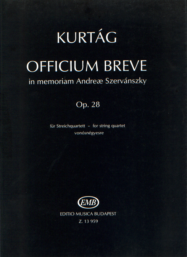 KURTÁG - OFFICIUM BREVE, IN MEMORIAM ANDREAE SZERVÁNSZKY OP.28, VONÓSNÉGYESRE