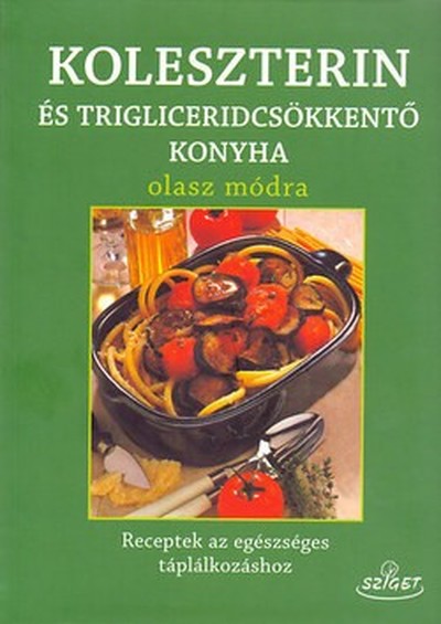Giuseppe Sangiorgi Cellini-Annamaria Toti - Koleszterin-és trigliceridmentes konyha olasz módra