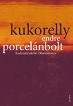 Kukorelly Endre - Porcelánbolt - Kedvenxcekről. Olvasókönyv [eKönyv: epub, mobi]
