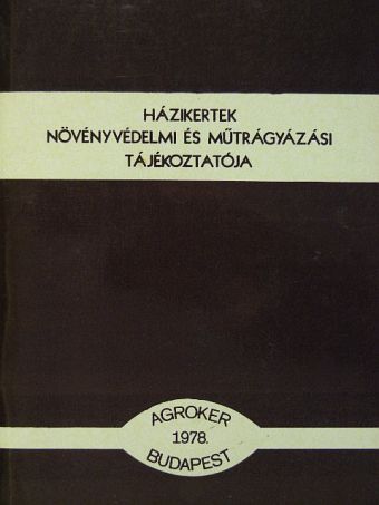 Házikertek növényvédelmi és műtrágyázási tájékoztatója [antikvár]