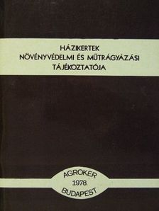 Házikertek növényvédelmi és műtrágyázási tájékoztatója [antikvár]