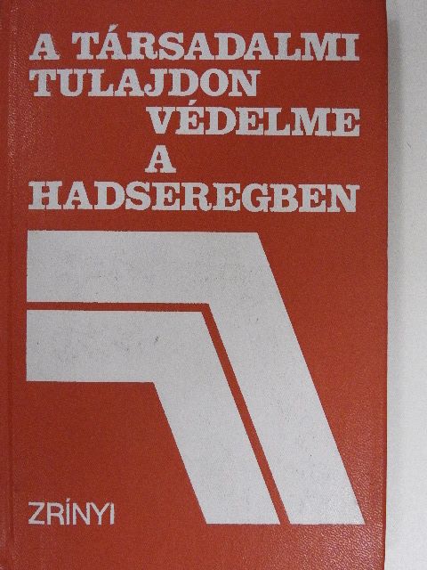Bogyai István - A társadalmi tulajdon védelme a hadseregben [antikvár]