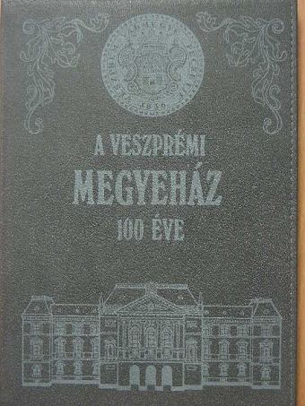 Somfai Balázs - A veszprémi Megyeház 100 éve [antikvár]