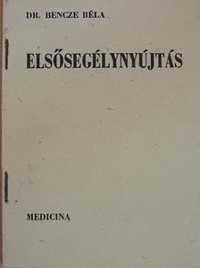 Dr. Bencze Béla - Elsősegélynyújtás [antikvár]