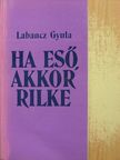 Labancz Gyula - Ha eső, akkor Rilke [antikvár]