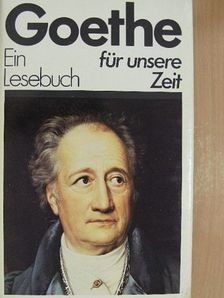 Johann Wolfgang Goethe - Goethe - Ein Lesebuch für unsere Zeit [antikvár]