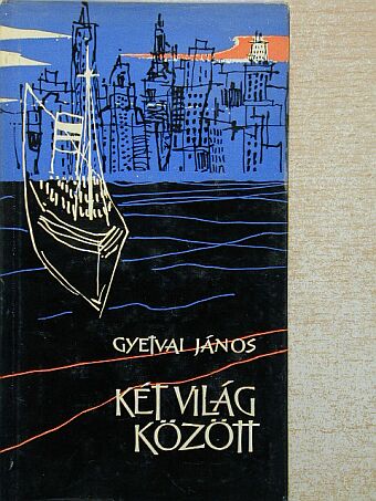 Gyetvai János - Két világ között [antikvár]