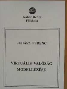Juhász Ferenc - Virtuális valóság modellezése/Virtuális valóság gyakorlatok [antikvár]