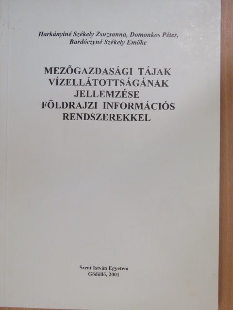 Bardóczyné Székely Emőke - Mezőgazdasági tájak vízellátottságának jellemzése földrajzi információs rendszerekkel [antikvár]