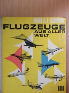 Heinz A. F. Schmidt - Flugzeuge aus aller Welt III. [antikvár]