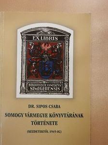 Dr. Sipos Csaba - Somogy vármegye könyvtárának története [antikvár]