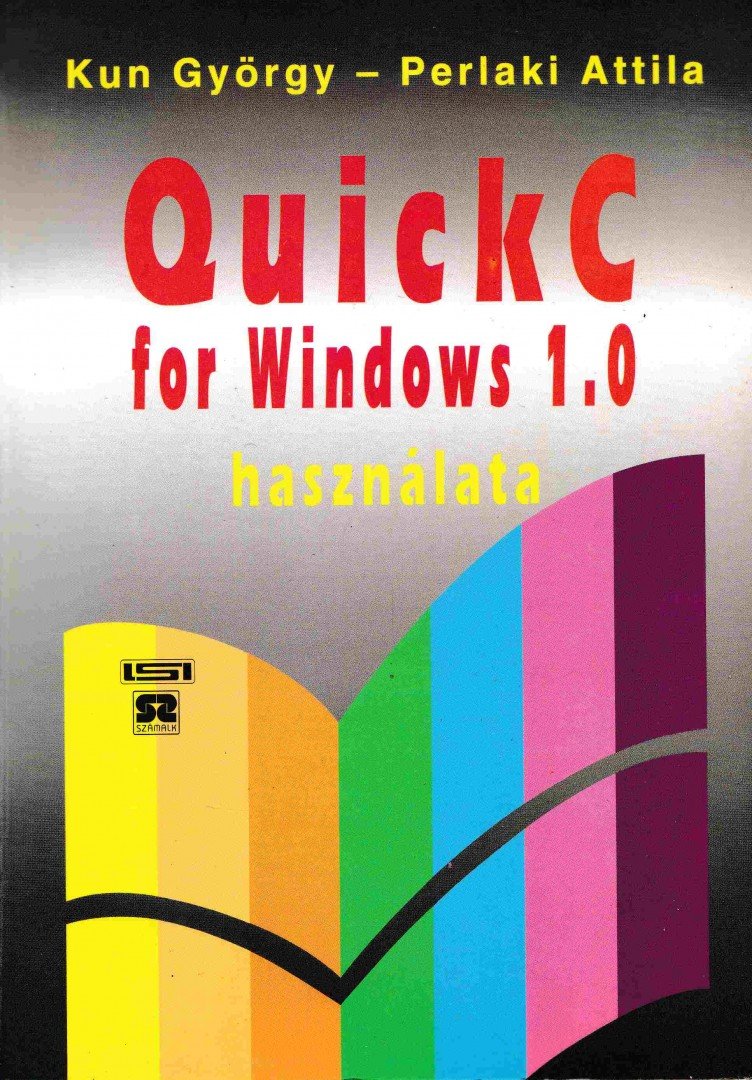 Kun György, Perlaki Attila - A QuickC for Windows 1.0 használata [antikvár]