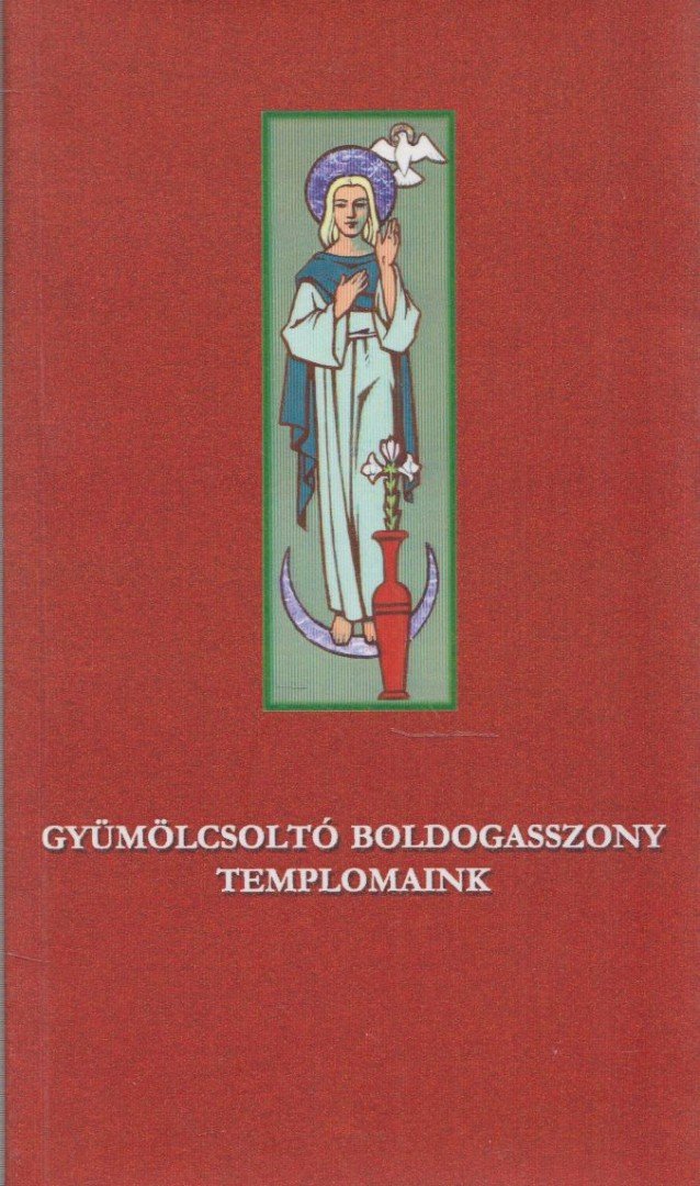 Kas Iván - Gyümölcsoltó boldogasszony templomaink [antikvár]