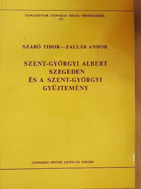 Szabó Tibor - Szent-Györgyi Albert Szegeden és a Szent-Györgyi Gyűjtemény [antikvár]