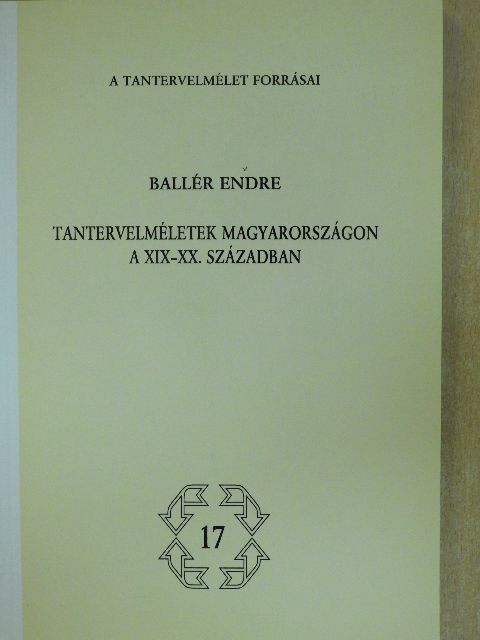 Ballér Endre - Tantervelméletek Magyarországon a XIX-XX. században [antikvár]
