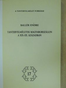 Ballér Endre - Tantervelméletek Magyarországon a XIX-XX. században [antikvár]