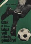 SZALKA ANDRÁS - Csak a labda volt mindig gömbölyű [antikvár]
