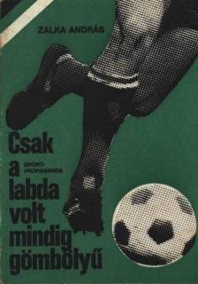 SZALKA ANDRÁS - Csak a labda volt mindig gömbölyű [antikvár]