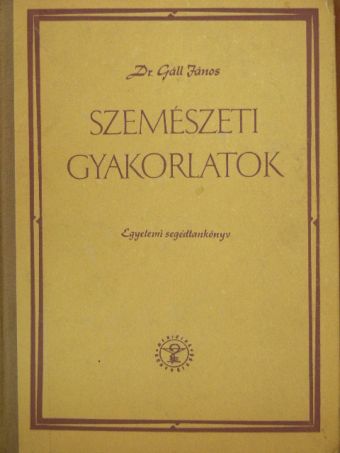 Dr. Gáll János - Szemészeti gyakorlatok [antikvár]