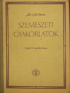 Dr. Gáll János - Szemészeti gyakorlatok [antikvár]