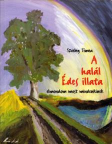 Sziebig Tímea - A halál Édes illata [antikvár]