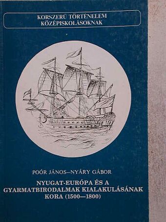 Nyáry Gábor - Nyugat-Európa és a gyarmatbirodalmak kialakulásának kora (1500-1800) [antikvár]