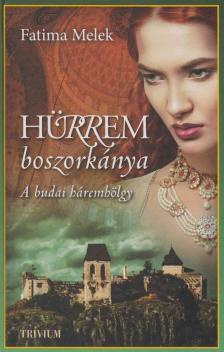 Fatima Melek - Hürrem boszorkánya - Szulejmán sorozat V. - A budai háremhölgy [antikvár]