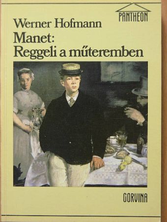 Werner Hofmann - Manet: Reggeli a műteremben [antikvár]