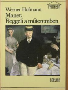Werner Hofmann - Manet: Reggeli a műteremben [antikvár]