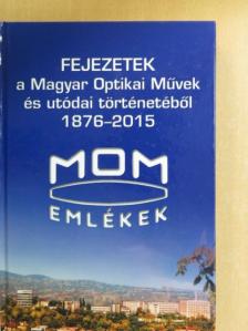 Balogh András - Fejezetek a Magyar Optikai Művek és utódai történetéből 1876-2015 [antikvár]