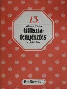 Frühwald Ferenc - Gilisztatenyésztés a biokertben [antikvár]