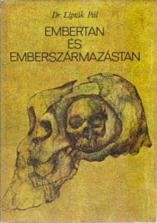 Lipták Pál - Embertan és emberszármazástan [antikvár]