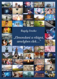 BAGDY EMŐKE - Elmondani a világot, amelyben élek... [antikvár]