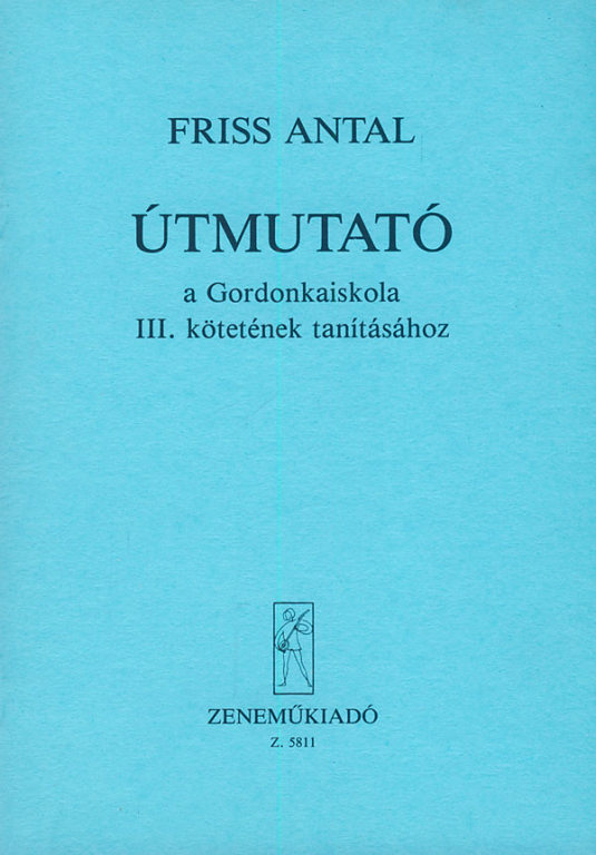 FRISS ANTAL - ÚTMUTATÓ  A GORDONKAISKOLA III.KÖTETÉNEK TANÍTÁSÁHOZ