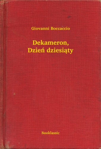 Giovanni Boccaccio - Dekameron, Dzieñ dziesi±ty [eKönyv: epub, mobi]