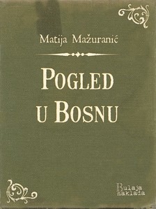 Ma¾uraniæ Matija - Pogled u Bosnu [eKönyv: epub, mobi]