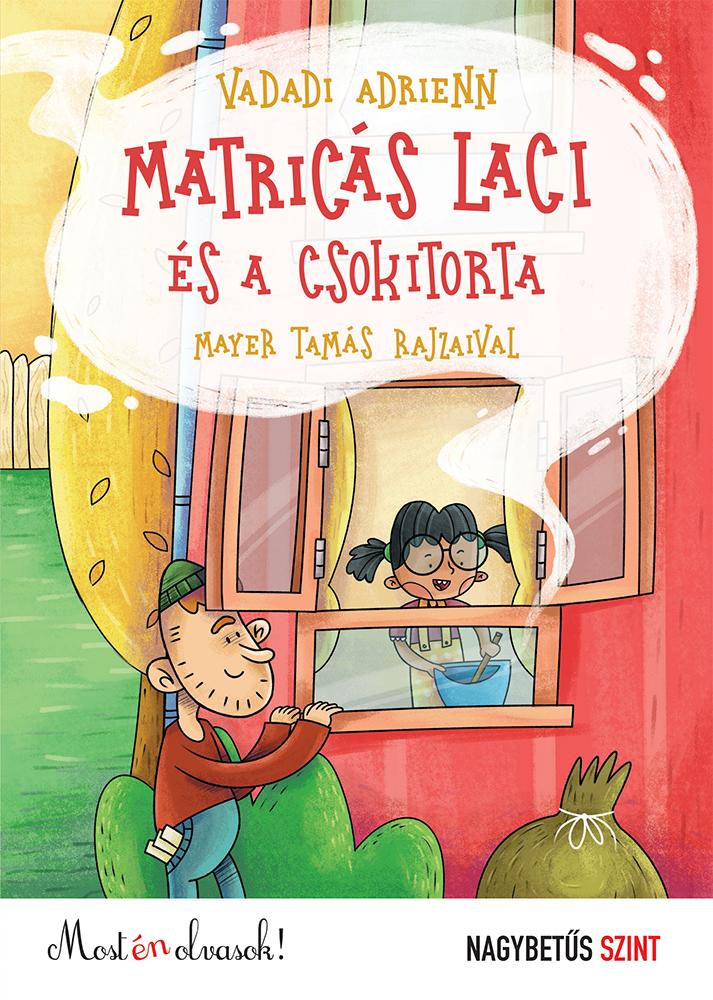 Vadadi Adrienn - Matricás Laci és a csokitorta- Most én olvasok! - nagybetűs szint
