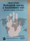 Arday István - Bolygónk sorsa a kezünkben van [antikvár]