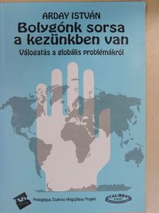 Arday István - Bolygónk sorsa a kezünkben van [antikvár]